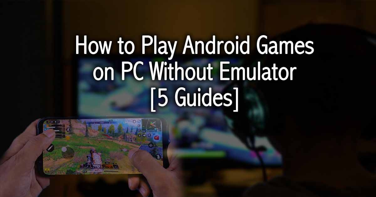 Jak hrát hry Android na PC bez emulátoru [5 návodů]
