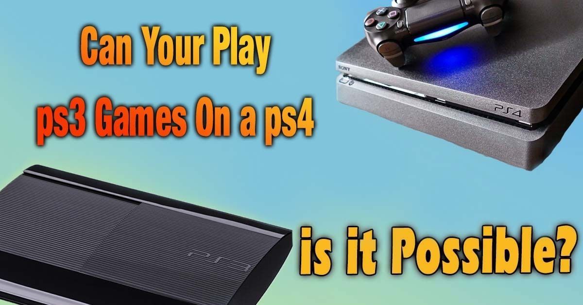 क्या मैं अपने PS4 पर PS3 गेम खेल सकता हूँ क्या यह संभव है? [सभी उत्तर]