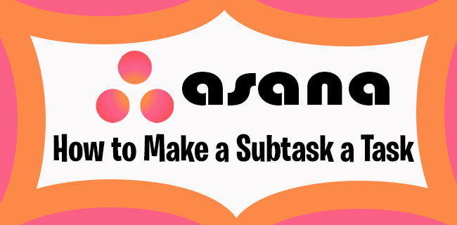 Hoe maak je een subtaak een taak in Asana