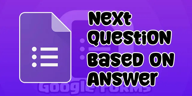 Como alterar a próxima pergunta com base em uma resposta no Formulários Google