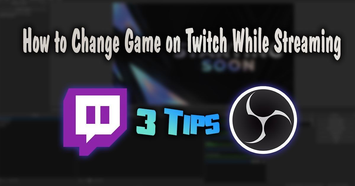 Hoe verander je het spel op Twitch tijdens het streamen? | 3 tips