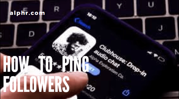 Como fazer ping de seguidores no aplicativo Clubhouse