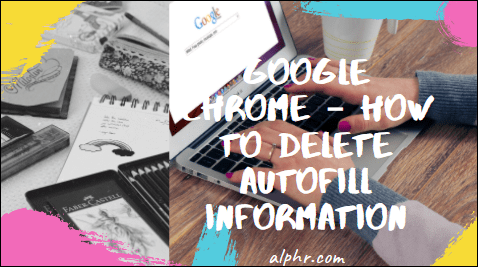 Google Chrome - automaattisen täytön tietojen poistaminen