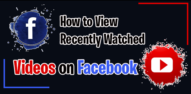 כיצד לצפות בסרטונים שנצפו לאחרונה בפייסבוק