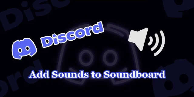 डिस्कॉर्ड में साउंडबोर्ड में ध्वनियाँ कैसे जोड़ें
